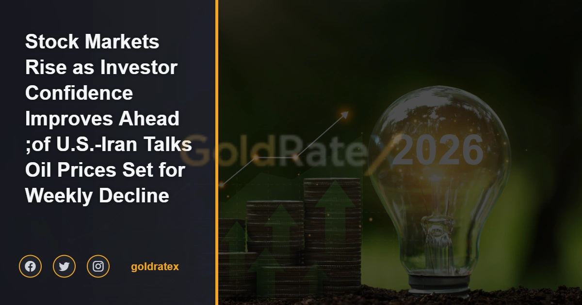 Stock Markets Rise as Investor Confidence Improves Ahead of U.S.-Iran Talks; Oil Prices Set for Weekly Decline