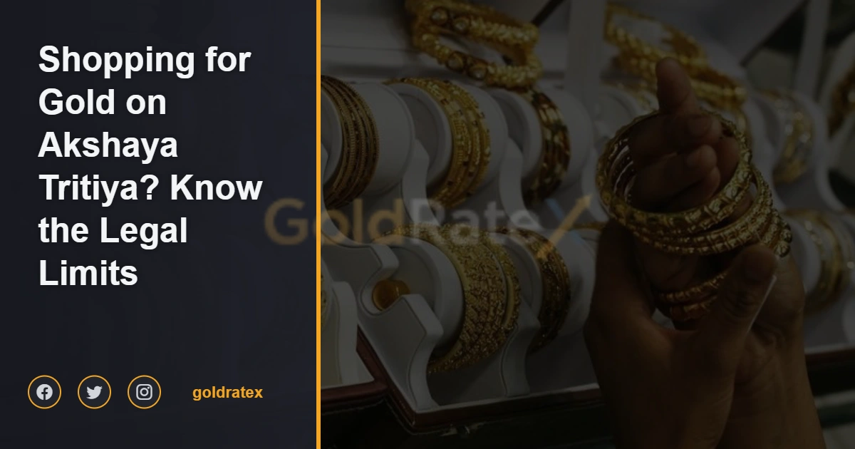 هل تخطط للتسوق لشراء الذهب في أكشايا تريتيا؟ تعرف على الحدود القانونية