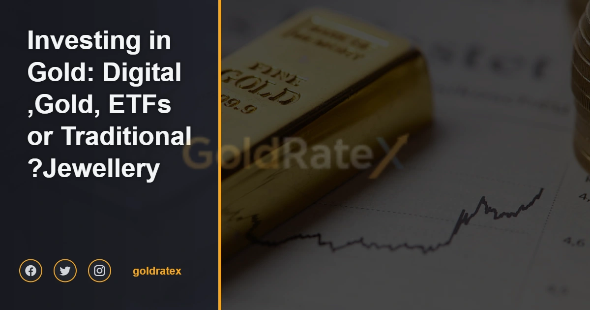 Investing in Gold: Digital Gold, ETFs, or Traditional Jewellery?